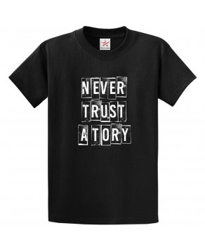 Never Trust A Tory Anti-Conservative Party Graphic Print Style Political Protests Unisex Kids & Adult T-Shirt									